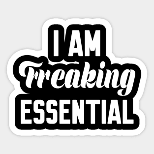 I Am Freaking Essential Sticker